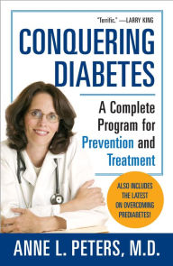 Title: Conquering Diabetes: A Complete Program for Prevention and Treatment, Author: Anne Peters M.D.