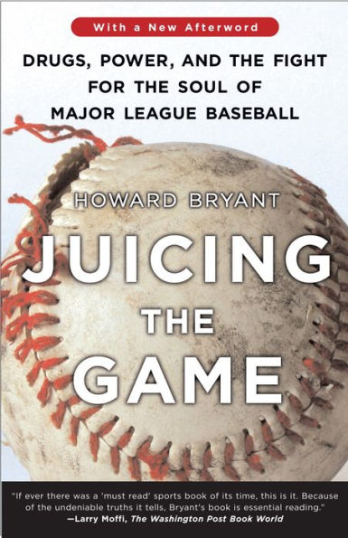 Juicing the Game: Drugs, Power, and the Fight for the Soul of Major League Baseball