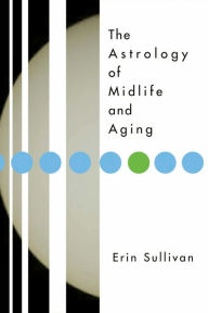 Title: Astrology of Midlife and Aging, Author: Erin Sullivan