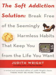 Title: The Soft Addiction Solution, Author: Judith Wright