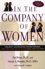 Title: In the Company of Women: Indirect Aggression Among Women: Why We Hurt Each Other and How to Stop, Author: Pat Heim