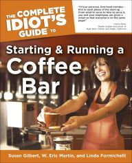 Title: The Complete Idiot's Guide to Starting And Running A Coffeebar, Author: Linda Formichelli