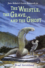 Title: The Whistle, the Grave, and the Ghost (Lewis Barnavelt Series #10), Author: Brad Strickland