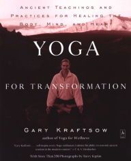 Title: Yoga for Transformation: Ancient Teachings and Practices for Healing the Body, Mind,and Heart, Author: Gary Kraftsow