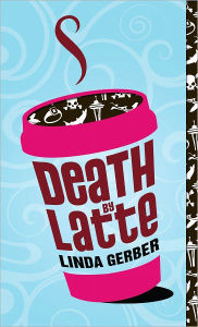 Title: Death by Latte, Author: Linda Gerber