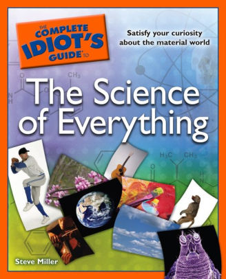 The Complete Idiot S Guide To The Science Of Everything Satisfy Your Curiosity About The Material World By Steve Miller Nook Book Ebook Barnes Noble