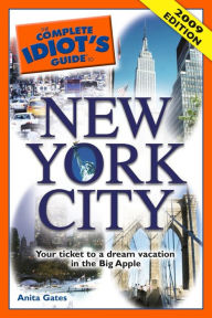 Title: The Complete Idiot's Guide to New York City: Your Ticket to a Dream Vacation in the Big Apple, Author: Anita Gates