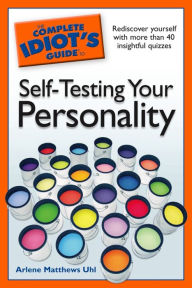Title: The Complete Idiot's Guide to Self-Testing Your Personality, Author: Arlene Uhl