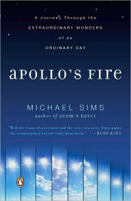 Title: Apollo's Fire: A Journey Through the Extraordinary Wonders of an Ordinary Day, Author: Michael Sims
