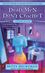 Title: Dead Men Don't Crochet (Crochet Mystery Series #2), Author: Betty Hechtman