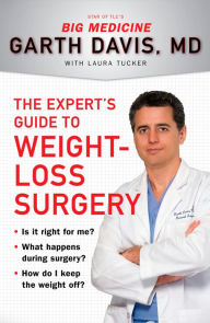 Title: The Expert's Guide to Weight-Loss Surgery: Is it right for me? What happens during surgery? How do I keep the weight off?, Author: Garth Davis