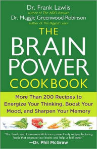 Title: The Brain Power Cookbook: More Than 200 Recipes to Energize Your Thinking, Boost YourMood, and Sharpen You r Memory, Author: Frank Lawlis