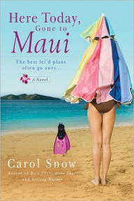 Title: Here Today, Gone to Maui, Author: Carol Snow