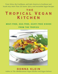 Title: The Tropical Vegan Kitchen: Meat-Free, Egg-Free, Dairy-Free Dishes from the Tropics, Author: Donna Klein