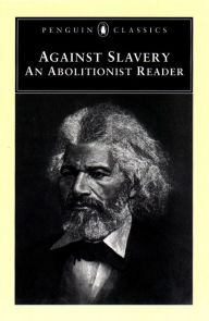 Title: Against Slavery: An Abolitionist Reader, Author: Various