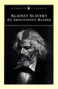 Title: Against Slavery: An Abolitionist Reader, Author: Mason  Lowance
