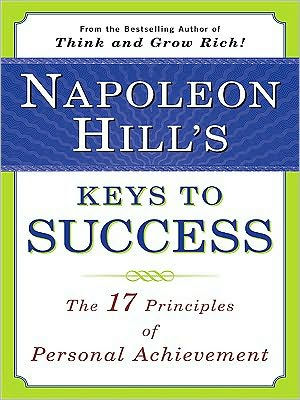 Napoleon Hill's Keys to Success: The 17 Principles of Personal Achievement