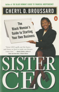 Title: Sister Ceo: The Black Woman's Guide to Starting Your Own Business, Author: Cheryl D. Broussard