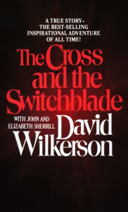 Title: The Cross and the Switchblade, Author: David Wilkerson