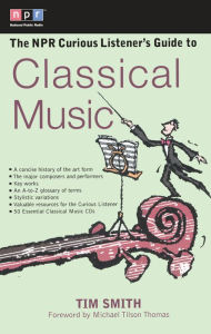 Title: The NPR Curious Listener's Guide to Classical Music, Author: Timothy K. Smith