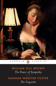 Title: The Power of Sympathy and The Coquette, Author: William Hill Brown