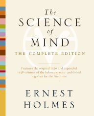 Title: The Science of Mind: The Complete Edition, Author: Ernest Holmes