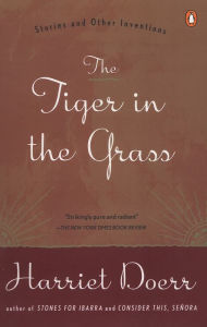 Title: The Tiger in the Grass: Stories and Other Inventions, Author: Harriet Doerr