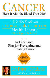 Title: Cancer: Fight It with the Blood Type Diet, Author: Peter J. D'Adamo