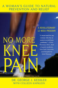 Title: No More Knee Pain: A Woman's Guide to Natural Prevention and Relief, Author: George J. Kessler