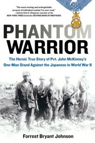 Title: Phantom Warrior: The Heroic True Story of Private John McKinney's One-Man Stand Against theJapane se in World War II, Author: Forrest Bryant Johnson