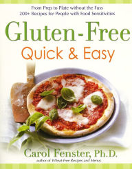 Title: Gluten-Free Quick & Easy: From prep to plate without the fuss - 200+ recipes for people with food sensitivities, Author: Carol Fenster Ph.D.