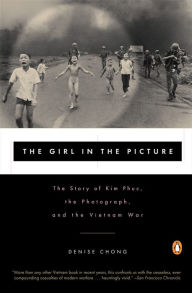 Title: The Girl in the Picture: The Story of Kim Phuc, the Photograph, and the Vietnam War, Author: Denise Chong