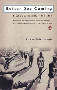 Title: Better Day Coming: Blacks and Equality, 1890-2000, Author: Adam Fairclough