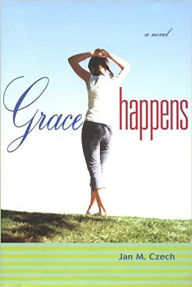 Title: Grace Happens, Author: Jan Czech