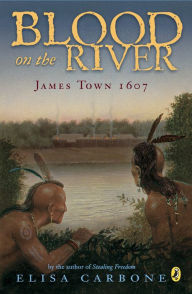 Title: Blood on the River: James Town, 1607, Author: Elisa Carbone