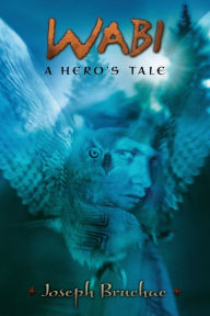 Title: Wabi: A Hero's Tale, Author: Joseph Bruchac