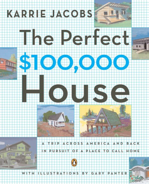 The Perfect $100,000 House: A Trip Across America and Back in Pursuit of a Place to Call Home