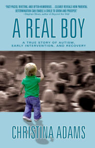 Title: A Real Boy: A True Story of Autism, Early Intervention, and Recovery, Author: Christina Adams