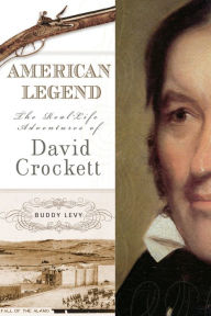Title: American Legend: The Real-Life Adventures of David Crockett, Author: Buddy Levy