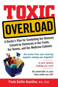 Title: Toxic Overload: A Doctor's Plan for Combating the Illnesses Caused by Chemicals in Our Foods, Ou, Author: Paula Baillie-Hamilton