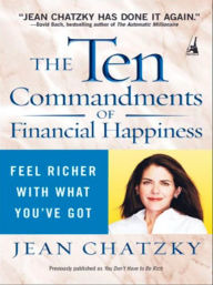 Title: The Ten Commandments of Financial Happiness: Feel Richer with What You've Got, Author: Jean Chatzky