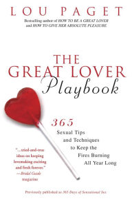 Title: The Great Lover Playbook: 365 Sexual Tips and Techniques to Keep the Fires Burning All Year Long, Author: Lou Paget