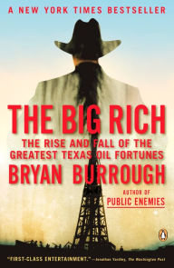 Title: The Big Rich: The Rise and Fall of the Greatest Texas Oil Fortunes, Author: Bryan Burrough