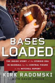 Title: Bases Loaded: The Inside Story of the Steroid Era in Baseball by the Central Figure in the Mit chell Report, Author: Kirk Radomski