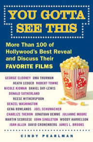 Title: You Gotta See This: More Than 100 of Hollywood's Best Reveal and Discuss Their Favorite Films, Author: Cindy Pearlman