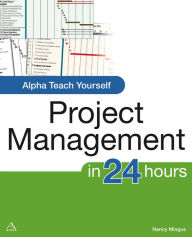 Title: Alpha Teach Yourself Project Management, Author: Nancy Mingus PMP