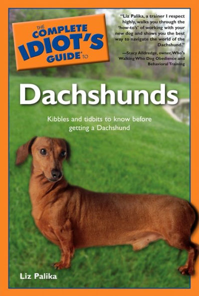 The Complete Idiot's Guide to Dachshunds: Kibbles and Tidbits to Know Before Getting a Dachshund