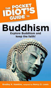 Title: The Pocket Idiot's Guide to Buddhism: Explore Buddhism and Keep the Faith!, Author: Bradley Hawkins