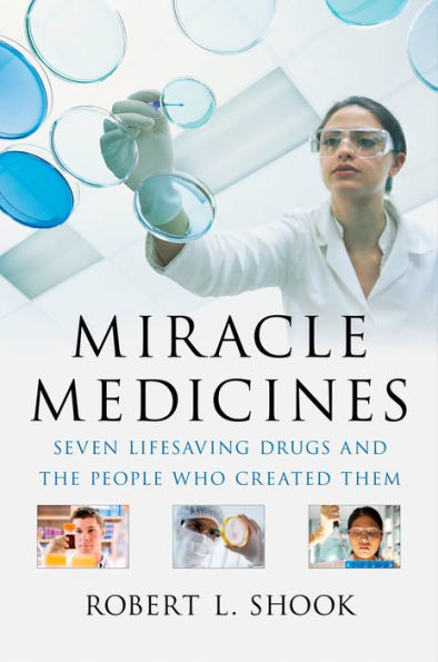 Miracle Medicines: Seven Lifesaving Drugs and the People Who Created Them