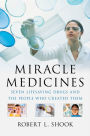 Miracle Medicines: Seven Lifesaving Drugs and the People Who Created Them